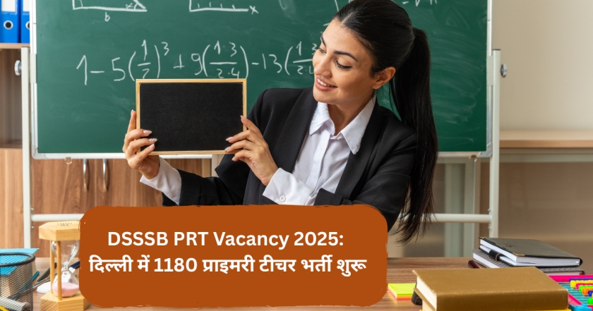 DSSSB PRT Vacancy 2025: दिल्ली में 1180 प्राइमरी टीचर भर्ती शुरू